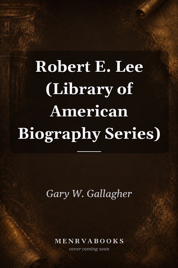 Robert E. Lee (Library of American Biography Series)