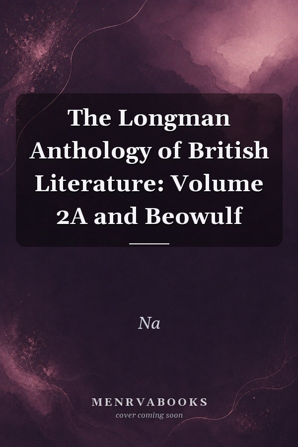 The Longman Anthology of British Literature: Volume 2A and Beowulf