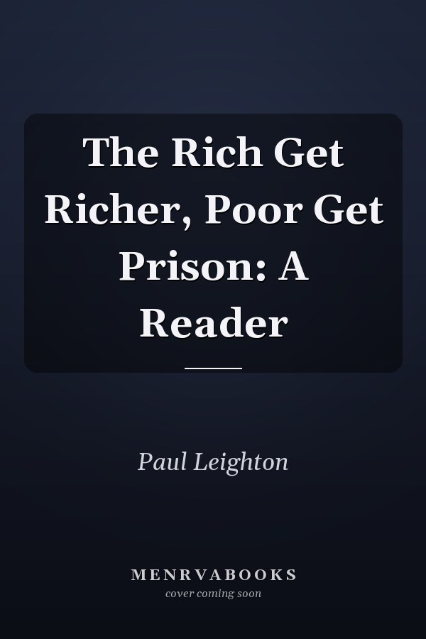 The Rich Get Richer and the Poor Get Prison: Ideology, Class, and Criminal Justice