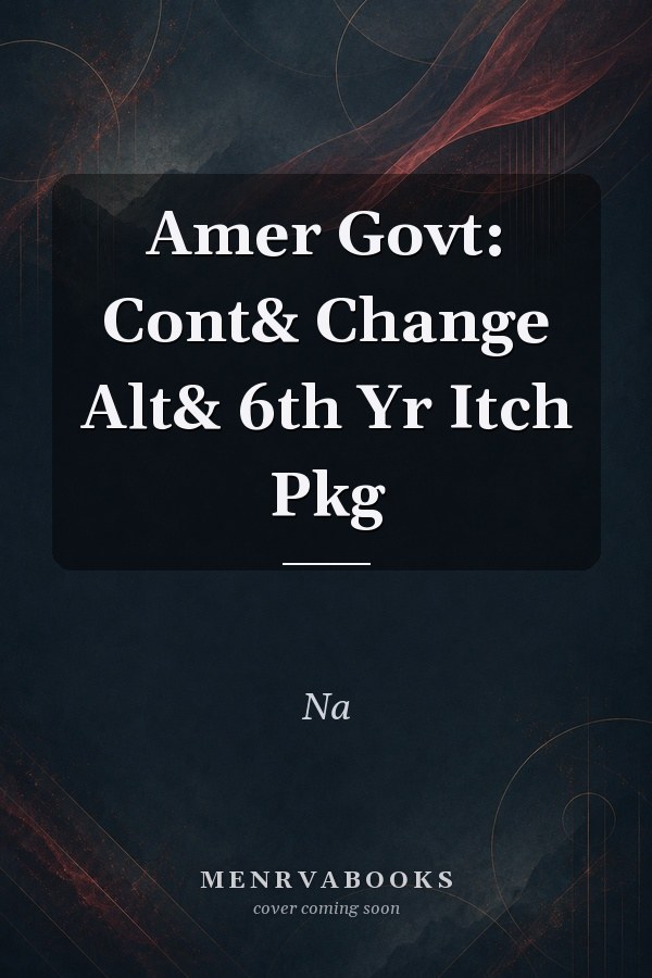 Amer Govt: Cont& Change Alt& 6th Yr Itch Pkg