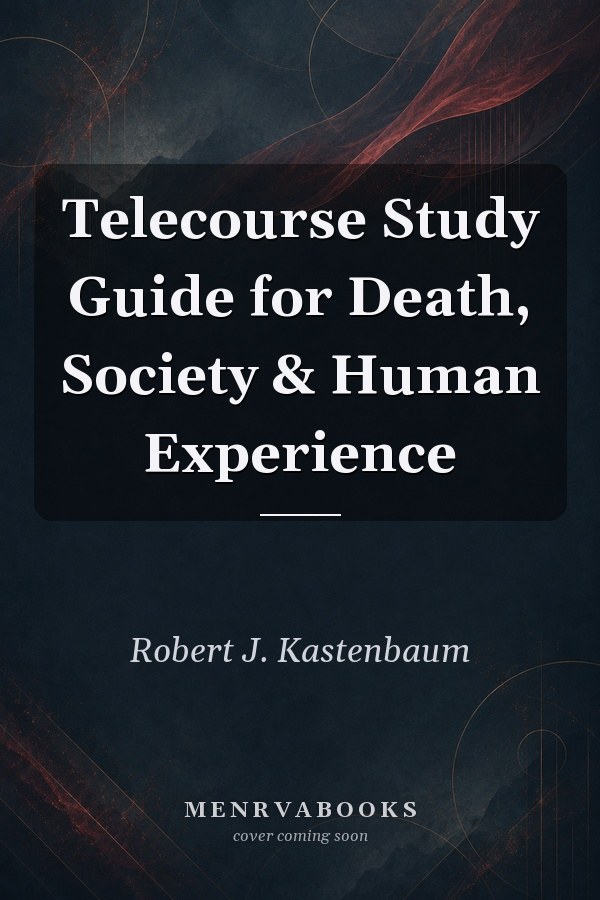 Telecourse Study Guide for Death, Society & Human Experience