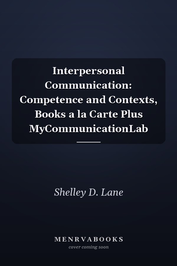 Interpersonal Communication: Competence and Contexts