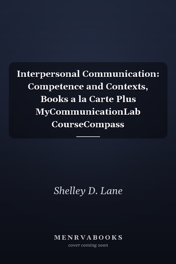 Interpersonal Communication: Competence and Contexts