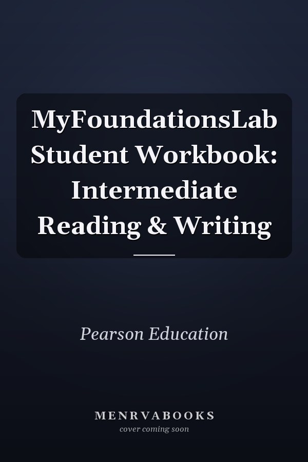 MyFoundationsLab Student Workbook: Intermediate Reading & Writing