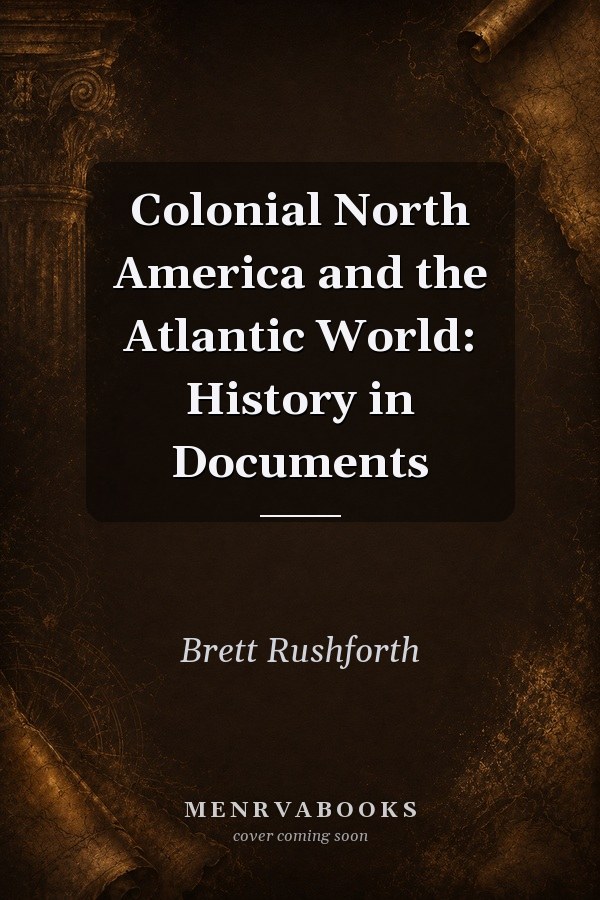 Colonial North America and the Atlantic World: History in Documents