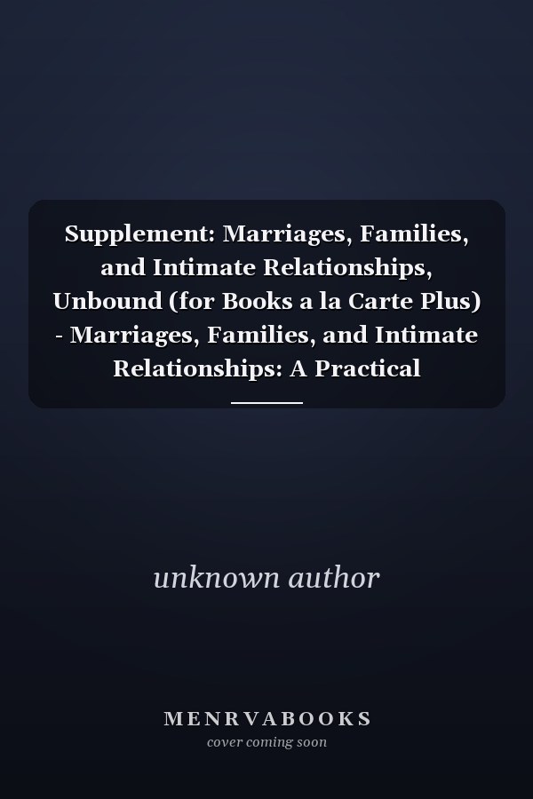 Marriages, Families, and Intimate Relationships: A Practical Introduction