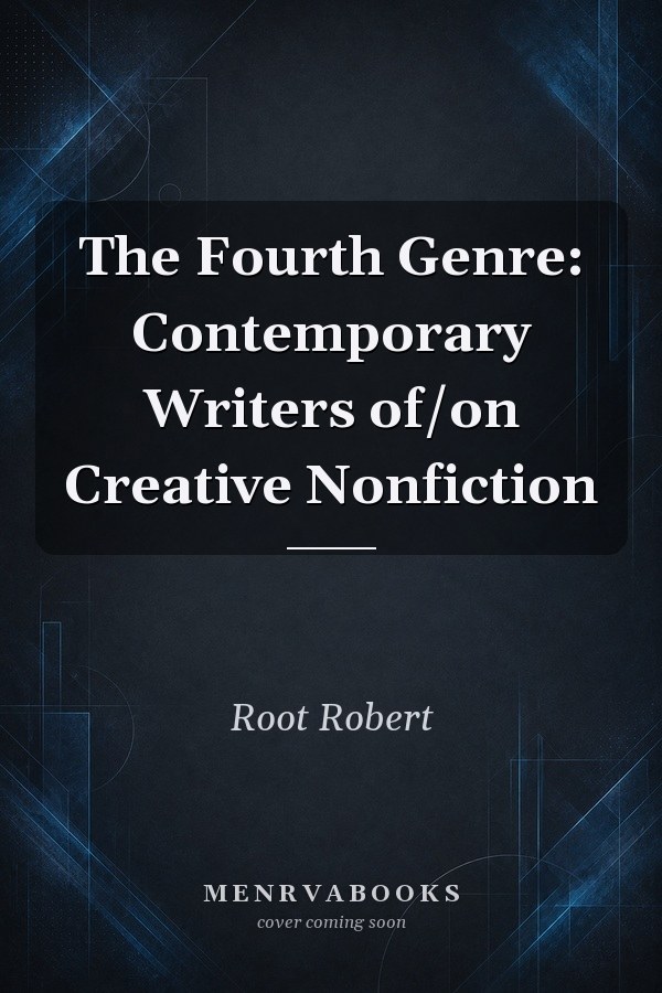 The Fourth Genre: Contemporary Writers of/on Creative Nonfiction