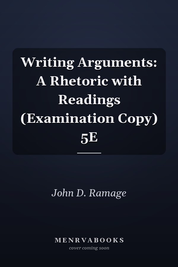 Writing Arguments: A Rhetoric with Readings