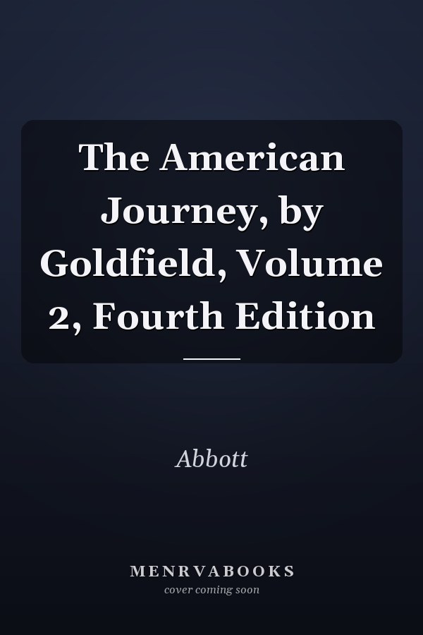 The American Journey, by Goldfield, Volume 2, Fourth Edition