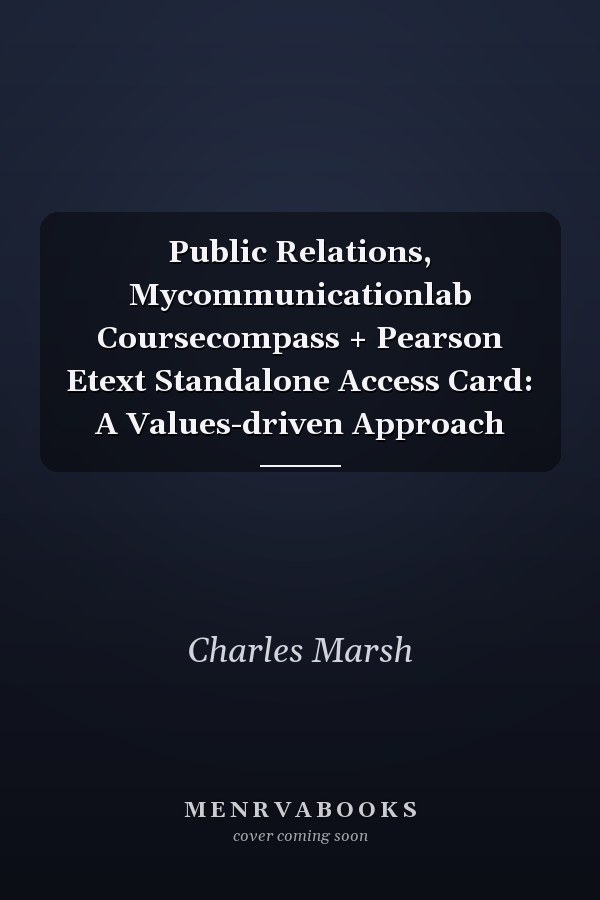 Public Relations, Mycommunicationlab Coursecompass + Pearson Etext Standalone Access Card: A Values-driven Approach