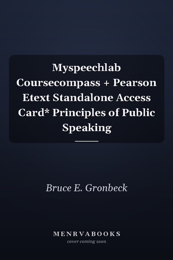 Principles of Public Speaking: MySpeechLab CourseCompass + Pearson eText Standalone Access Card