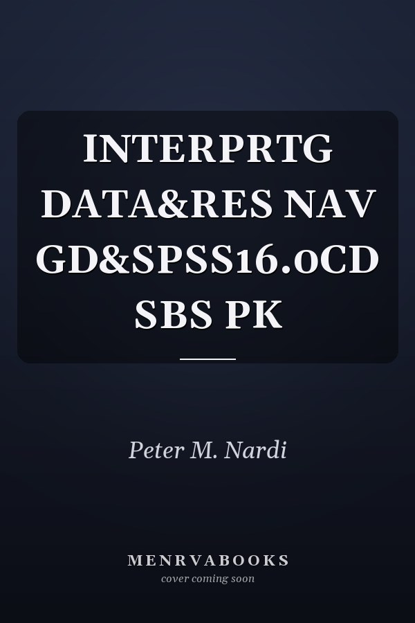 Interpreting Data: A Research Navigation Guide and SPSS 16.0 CD-ROM Sub-Pack