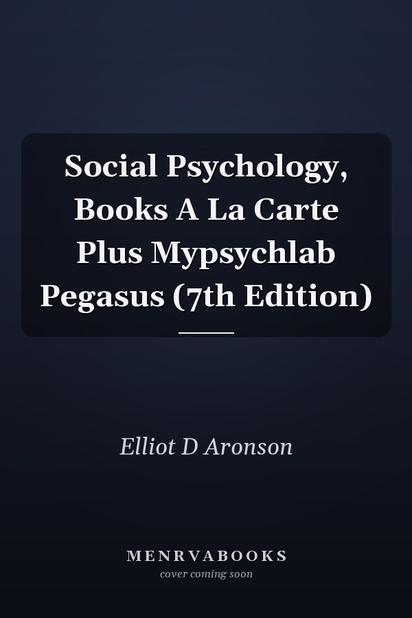Social Psychology, Books A La Carte Plus Mypsychlab Pegasus (7th Edition)