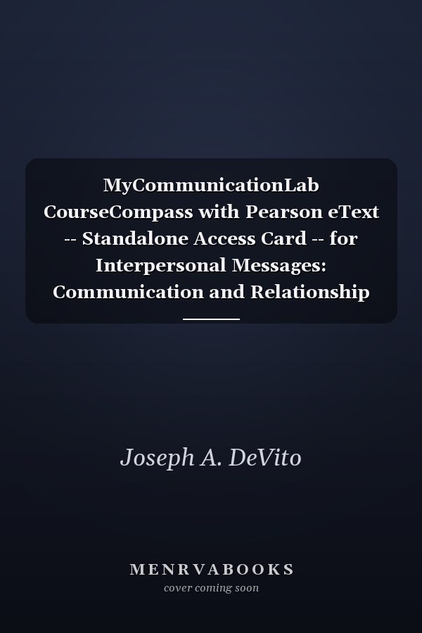 MyCommunicationLab CourseCompass with Pearson eText -- Standalone Access Card -- for Interpersonal Messages: Communication and Relationship Skills