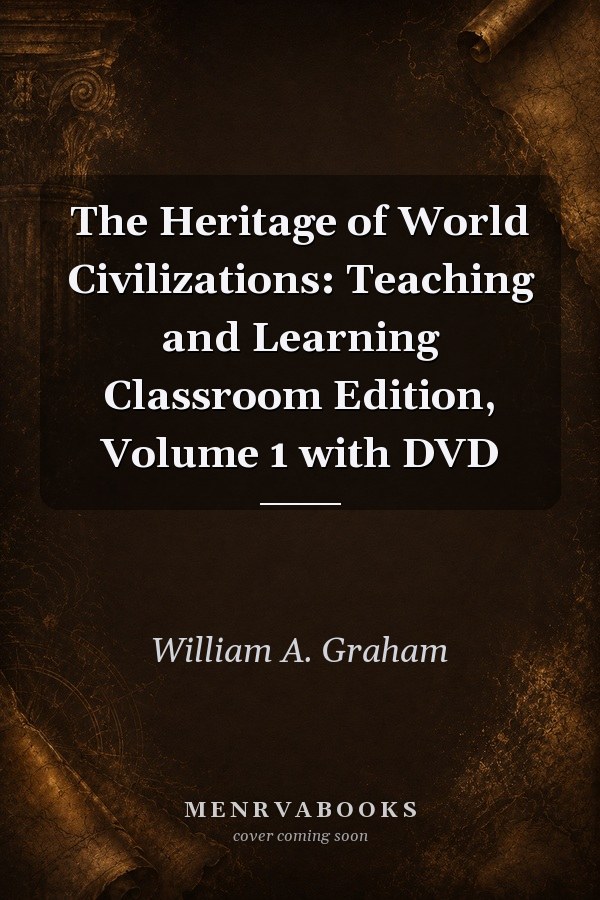 The Heritage of World Civilizations: Teaching and Learning Classroom Edition, Volume 1 with DVD