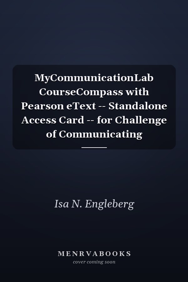 MyCommunicationLab CourseCompass with Pearson eText: Standalone Access Card for Challenge of Communicating