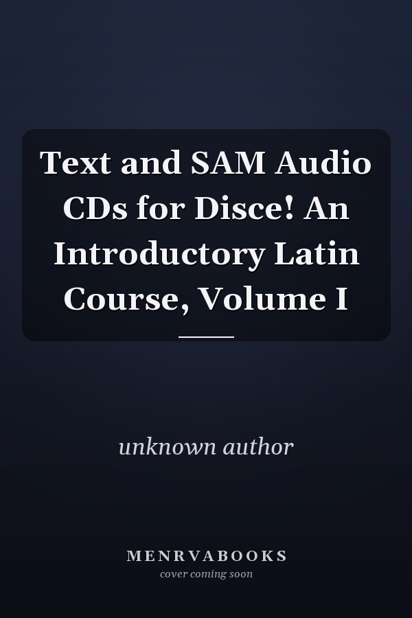 Disce! An Introductory Latin Course, Volume I: Text and SAM Audio CDs