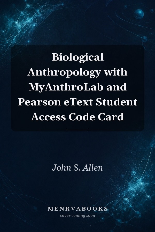 Biological Anthropology with Myanthrolab and Pearson Etext Student Access Code Card