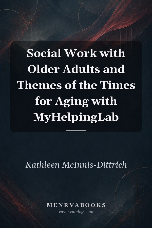 Social Work with Older Adults and Themes of the Times for Aging with MyHelpingLab