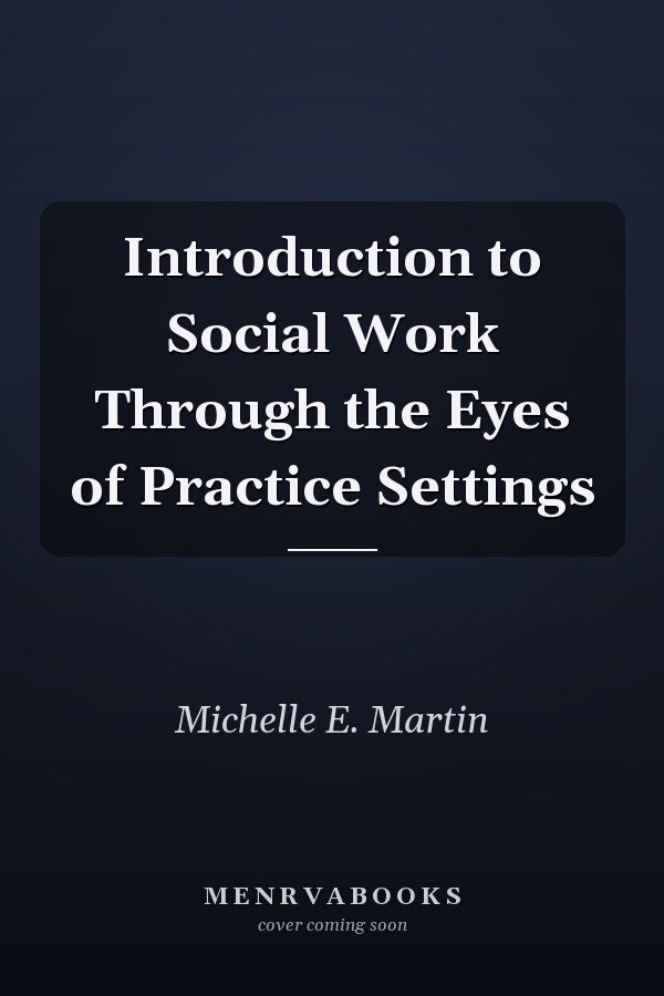 Introduction to Social Work Through the Eyes of Practice Settings