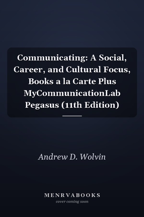 Communicating: A Social, Career, and Cultural Focus, Books a la Carte Plus MyCommunicationLab Pegasus (11th Edition)