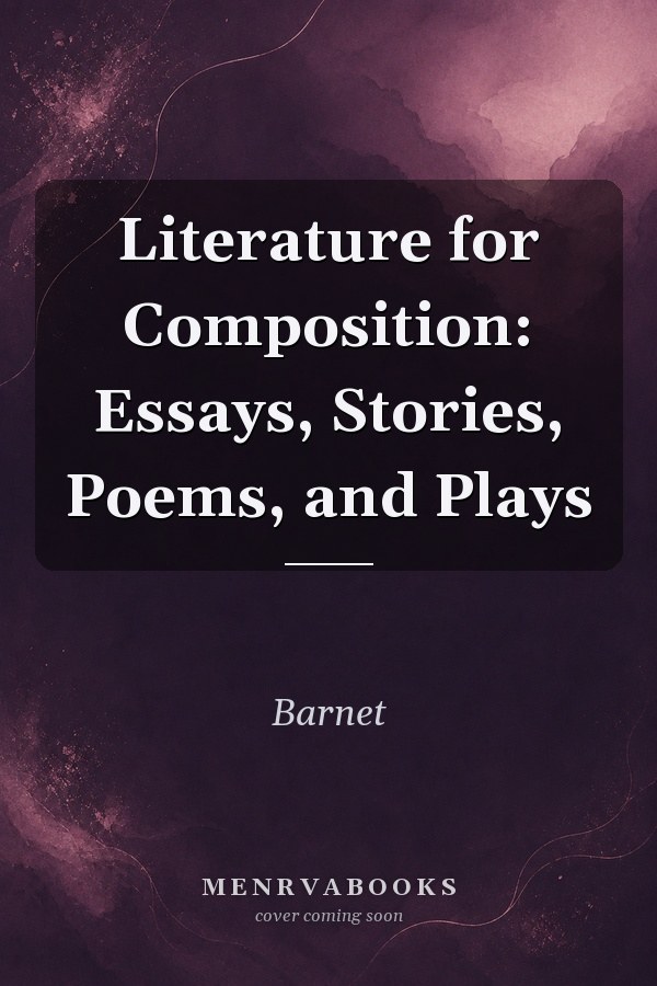 Literature for Composition: Essays, Stories, Poems, and Plays