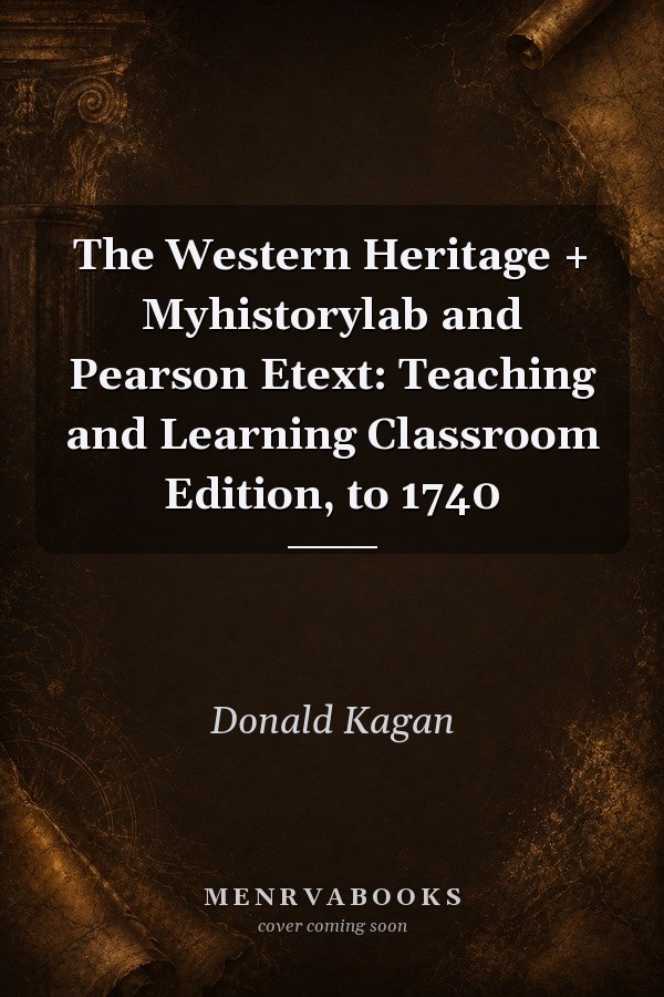 The Western Heritage + Myhistorylab and Pearson Etext: Teaching and Learning Classroom Edition, to 1740