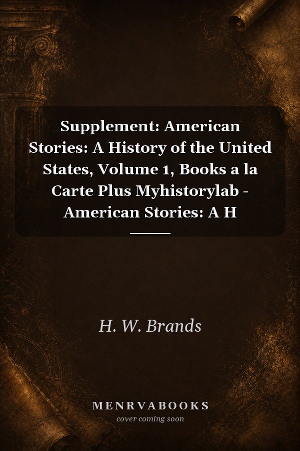 Supplement: American Stories: A History of the United States, Volume 1, Books a la Carte Plus Myhistorylab - American Stories: A H