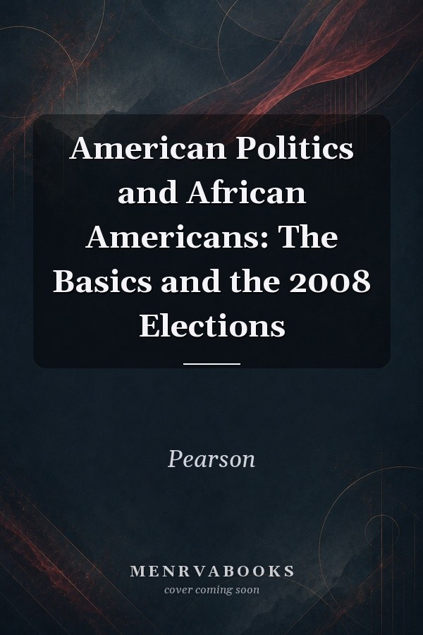 American Politics and African Americans: The Basics and the 2008 Elections