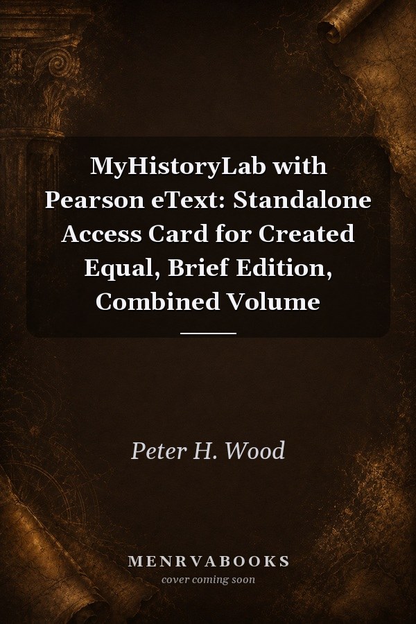 MyHistoryLab with Pearson eText: Standalone Access Card for Created Equal, Brief Edition, Combined Volume