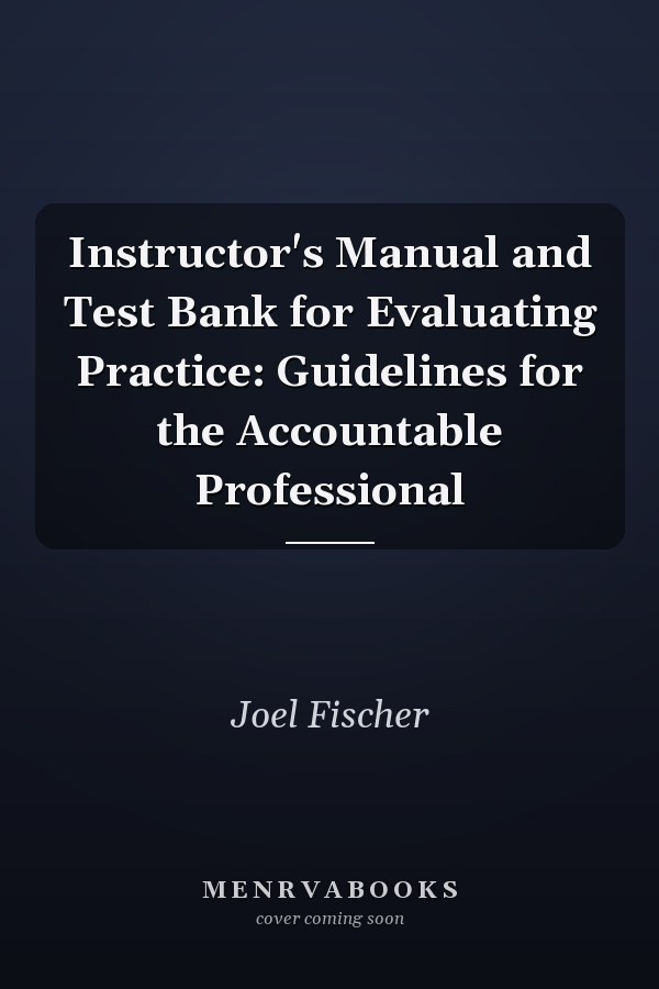 Instructor's Manual and Test Bank for Evaluating Practice: Guidelines for the Accountable Professional