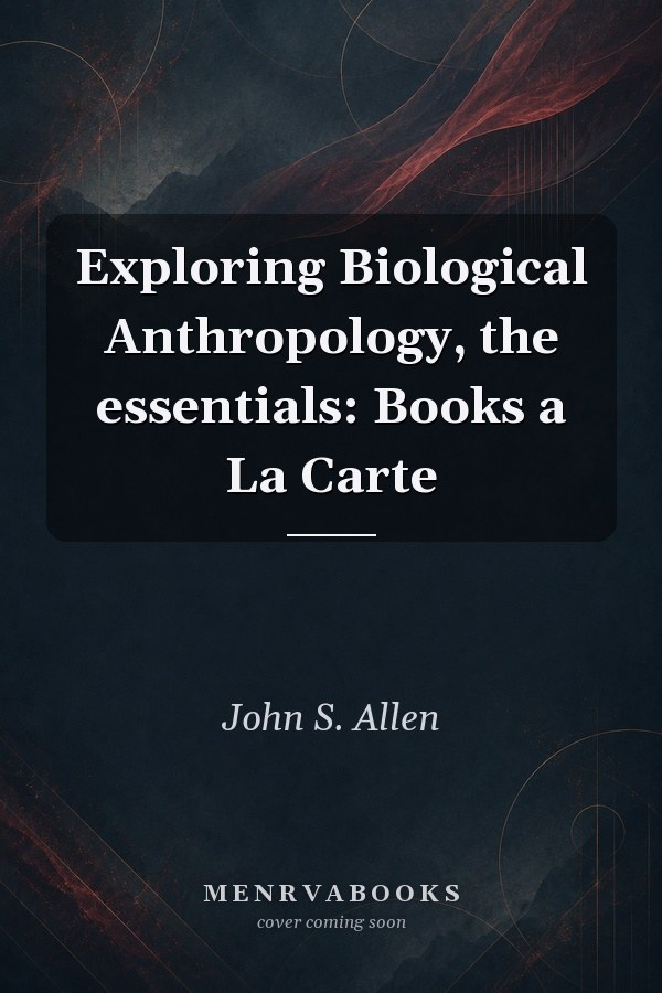 Exploring Biological Anthropology, the essentials: Books a La Carte