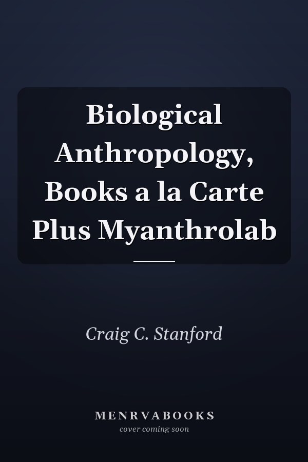 Biological Anthropology, Books a la Carte Plus Myanthrolab