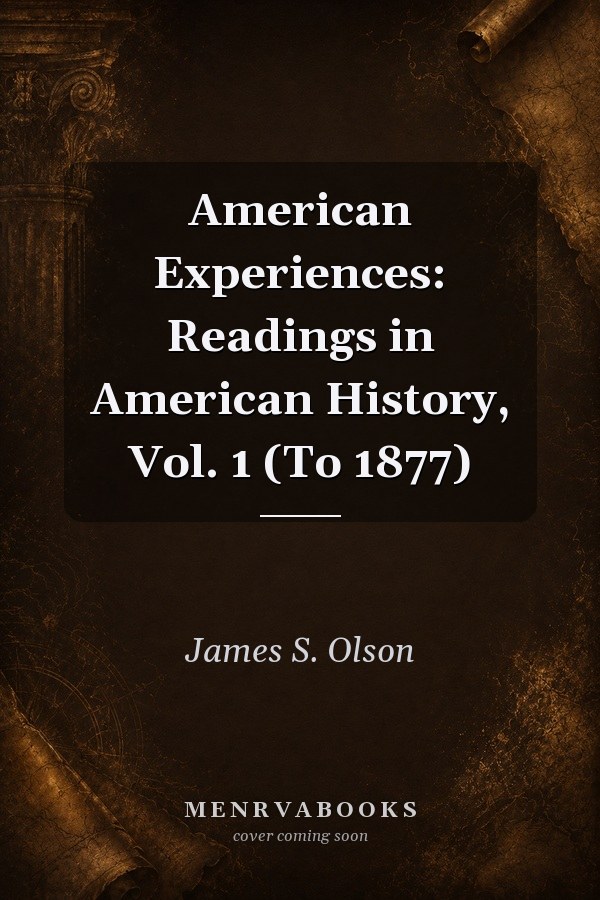 American Experiences: Readings in American History, Vol. 1 (To 1877)