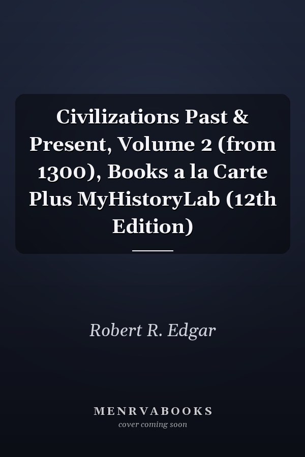 Civilizations Past & Present, Volume 2 (from 1300), Books a la Carte Plus MyHistoryLab (12th Edition)