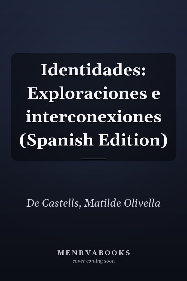 Identidades: Exploraciones e interconexiones (Spanish Edition)