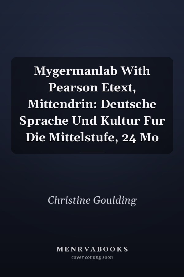 MyGermanLab with Pearson eText: Mittendrin: Deutsche Sprache und Kultur für die Mittelstufe, 24 Month Access