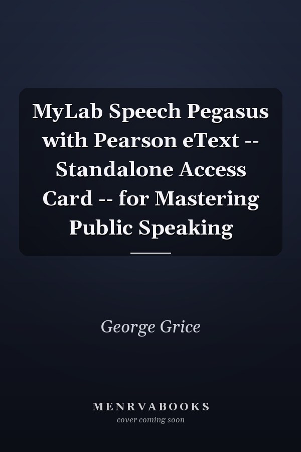 MyLab Speech Pegasus with Pearson eText: Standalone Access Card for Mastering Public Speaking