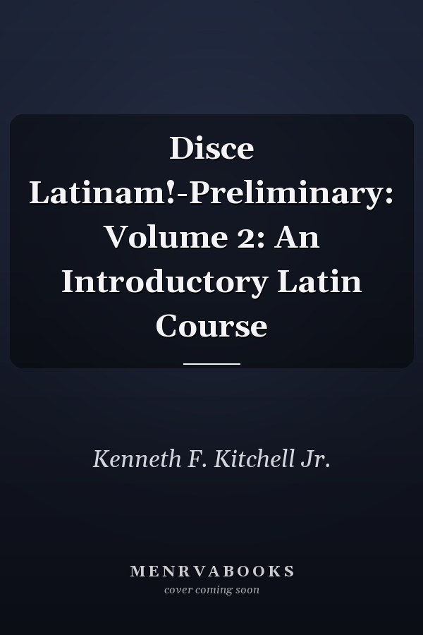 Disce Latinam!: Preliminary: Volume 2: An Introductory Latin Course