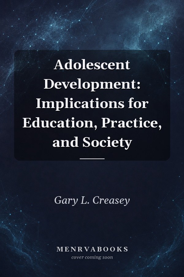 Adolescent Development: Implications for Education, Practice, and Society