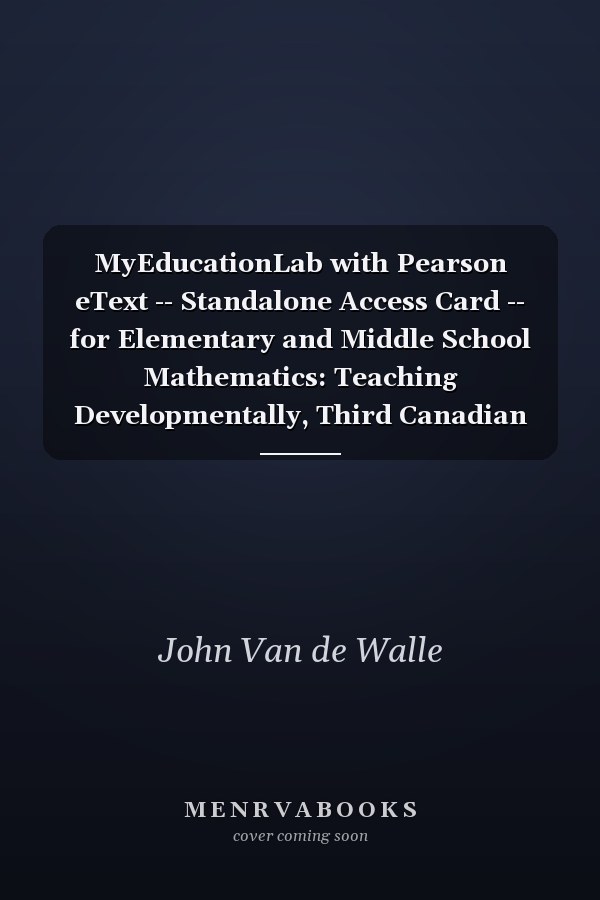 MyEducationLab with Pearson eText -- Standalone Access Card -- for Elementary and Middle School Mathematics: Teaching Developmentally, Third Canadian Edition (3rd Edition)