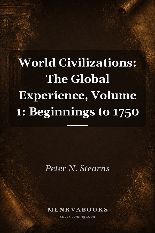 World Civilizations, Volume 1: Beginnings to 1750: The Global Experience [With Access Code] (Books a la Carte Plus: MyHistoryLab)
