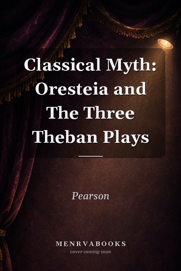 Classical Myth: Oresteia and The Three Theban Plays