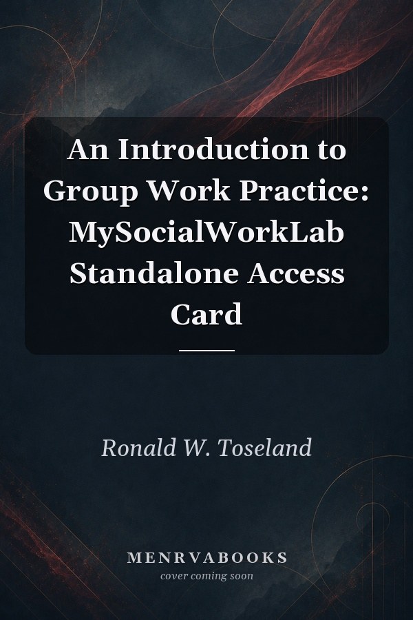 An Introduction to Group Work Practice: MySocialWorkLab Standalone Access Card