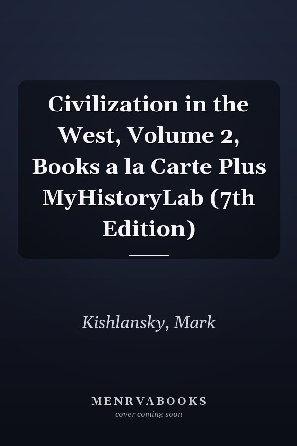 Civilization in the West, Volume 2, Books a la Carte Plus MyHistoryLab (7th Edition)