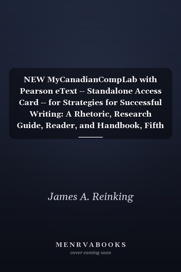 NEW MyCanadianCompLab with Pearson eText -- Standalone Access Card -- for Strategies for Successful Writing: A Rhetoric, Research Guide, Reader, and Handbook, Fifth Canadian Edition (5th Edition)