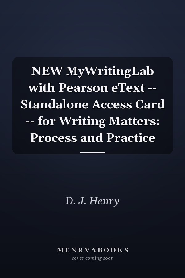 NEW MyWritingLab with Pearson eText -- Standalone Access Card -- for Writing Matters: Process and Practice