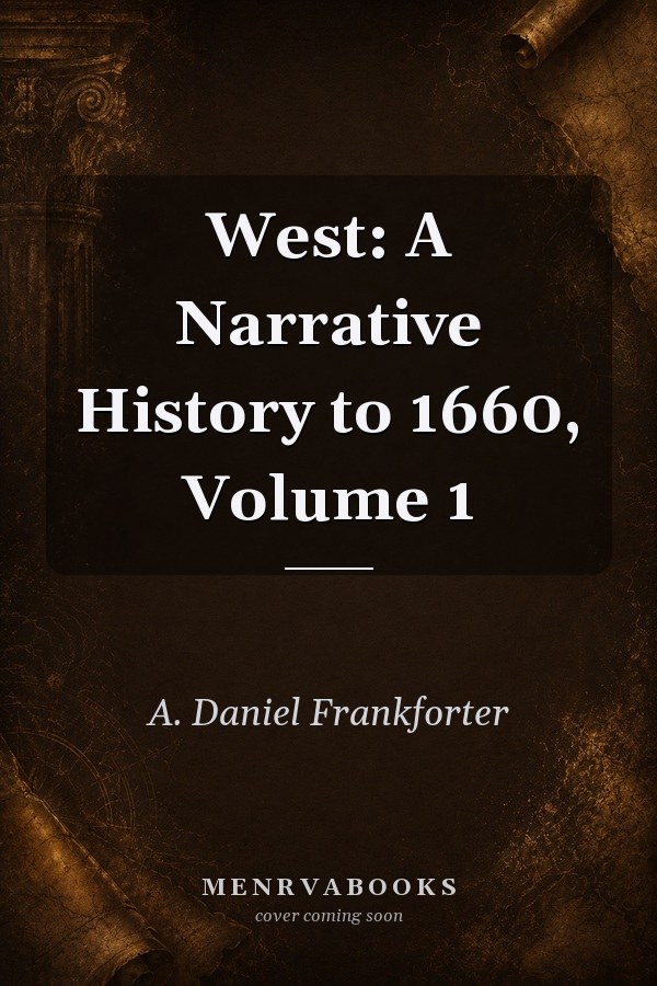West: A Narrative History to 1660, Volume 1