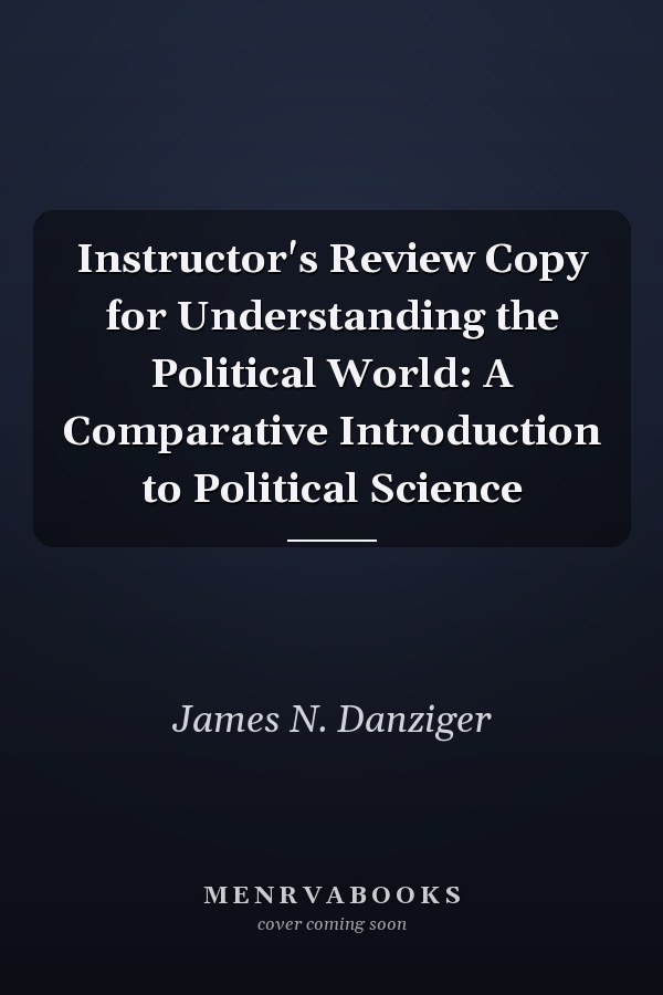 Understanding the Political World: A Comparative Introduction to Political Science