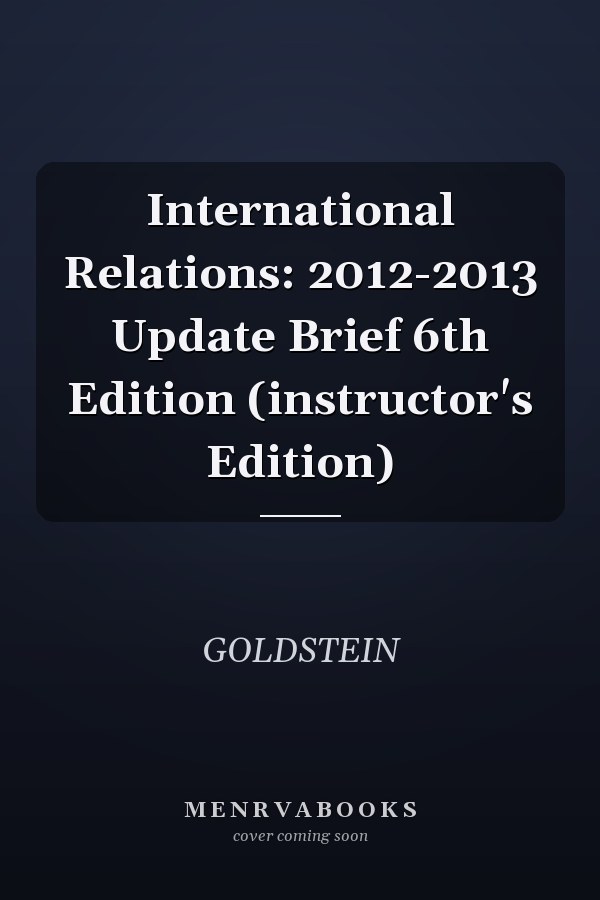 International Relations: 2012-2013 Update Brief 6th Edition (instructor's Edition)